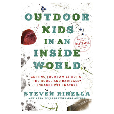 Outdoor Kids in an Inside World: Getting Your Family Out of the House and Radically Engaged with Nature