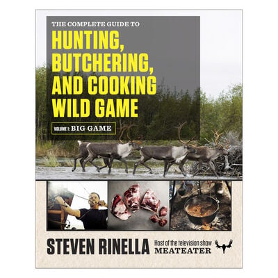 The Complete Guide to Hunting, Butchering, and Cooking Wild Game: Vol. 1, Big Game