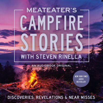 MeatEater's Campfire Stories: Discoveries, Revelations & Near Misses